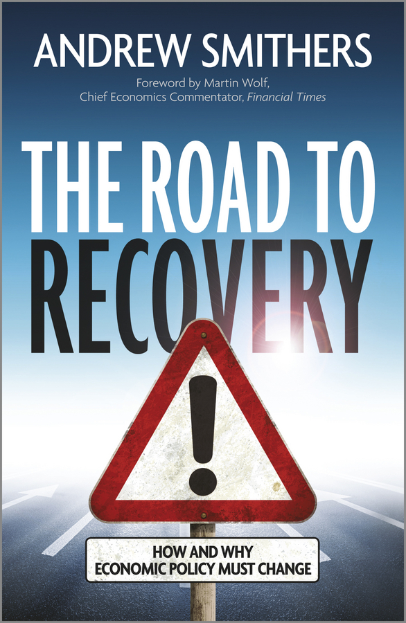 Обложка книги «The Road to Recovery. How and Why Economic Policy Must Change»
