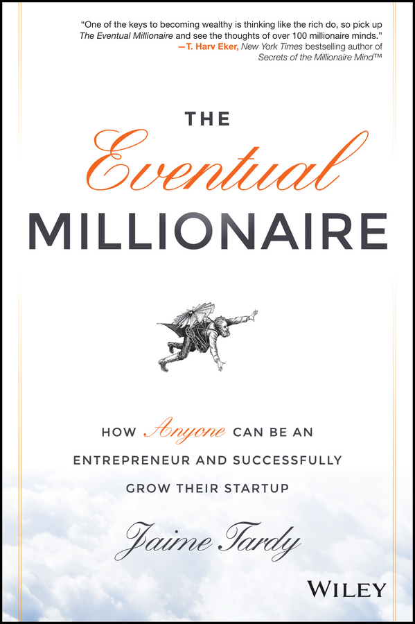 Обложка книги «The Eventual Millionaire. How Anyone Can Be an Entrepreneur and Successfully Grow Their Startup»