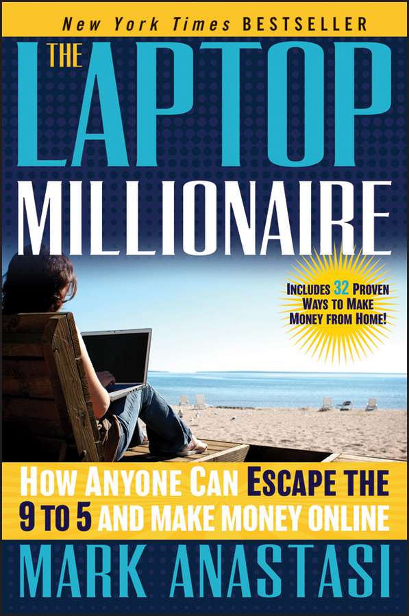 Обложка книги «The Laptop Millionaire. How Anyone Can Escape the 9 to 5 and Make Money Online»