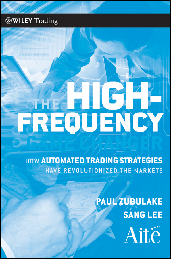 Обложка книги «The High Frequency Game Changer. How Automated Trading Strategies Have Revolutionized the Markets»