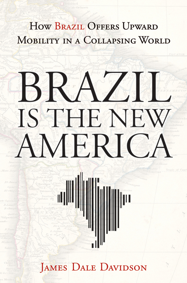Обложка книги «Brazil Is the New America. How Brazil Offers Upward Mobility in a Collapsing World»
