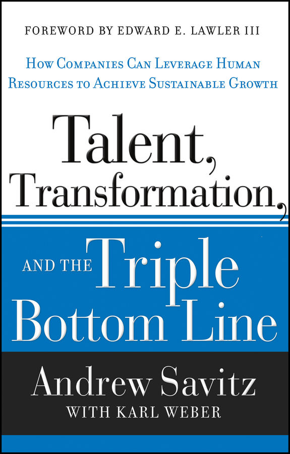 Обложка книги «Talent, Transformation, and the Triple Bottom Line. How Companies Can Leverage Human Resources to Achieve Sustainable Growth»