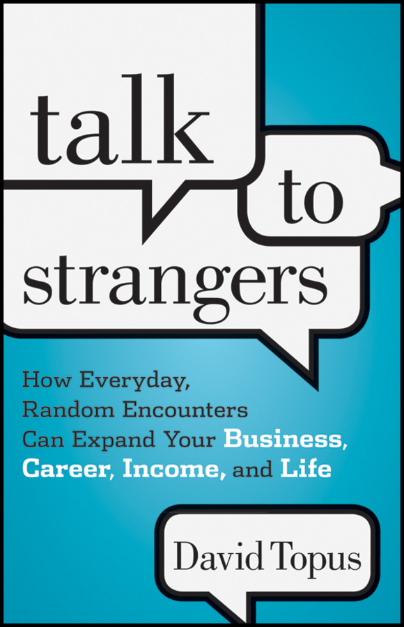 Обложка книги «Talk to Strangers. How Everyday, Random Encounters Can Expand Your Business, Career, Income, and Life»