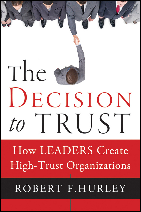 Обложка книги «The Decision to Trust. How Leaders Create High-Trust Organizations»