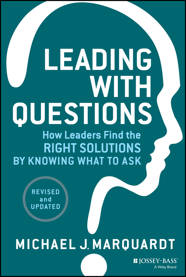 Обложка книги «Leading with Questions. How Leaders Find the Right Solutions by Knowing What to Ask»