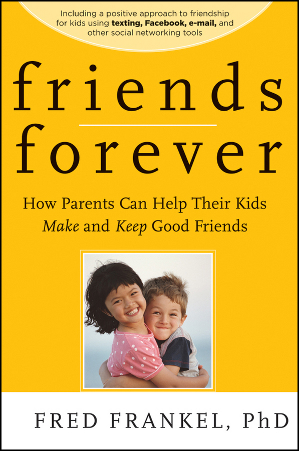Обложка книги «Friends Forever. How Parents Can Help Their Kids Make and Keep Good Friends»