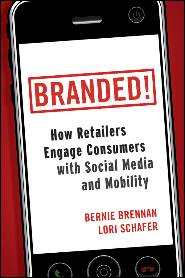 Обложка книги «Branded!. How Retailers Engage Consumers with Social Media and Mobility»