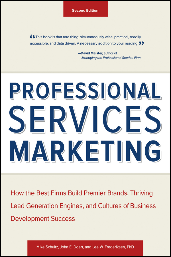 Обложка книги «Professional Services Marketing. How the Best Firms Build Premier Brands, Thriving Lead Generation Engines, and Cultures of Business Development Success»