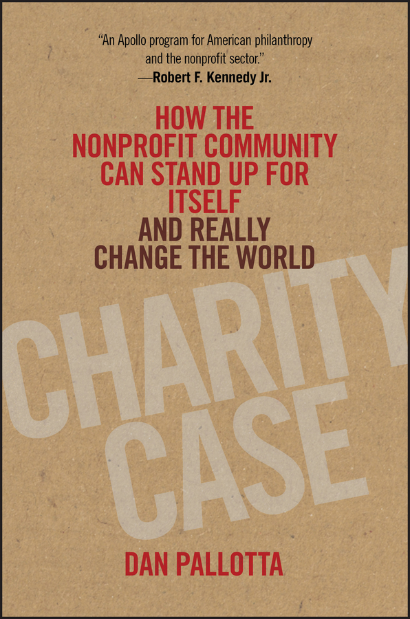 Обложка книги «Charity Case. How the Nonprofit Community Can Stand Up For Itself and Really Change the World»
