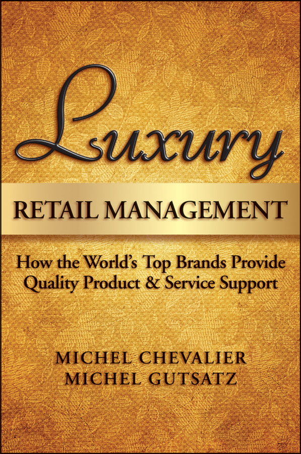 Обложка книги «Luxury Retail Management. How the World's Top Brands Provide Quality Product and Service Support»