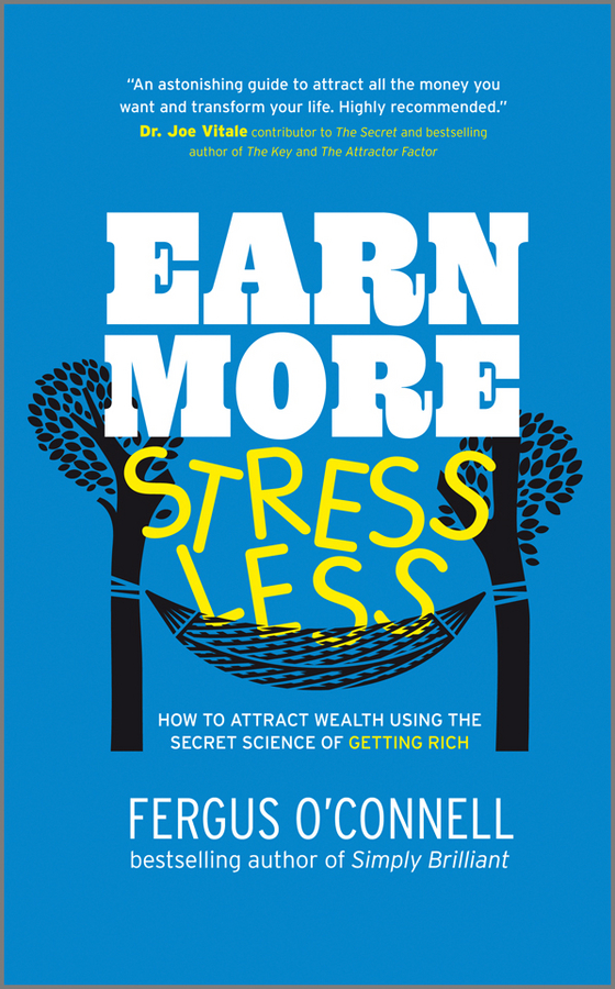 Обложка книги «Earn More, Stress Less. How to attract wealth using the secret science of getting rich Your Practical Guide to Living the Law of Attraction»