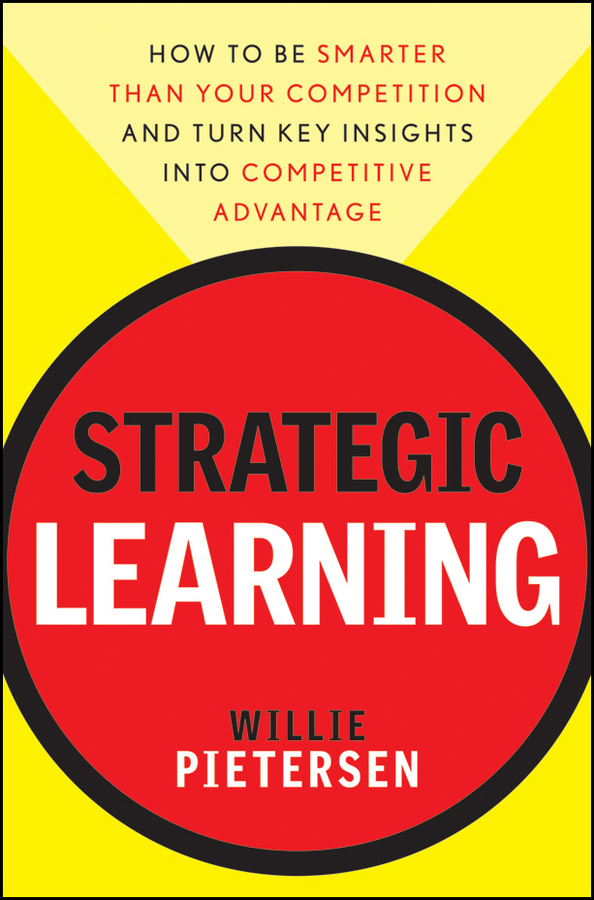 Обложка книги «Strategic Learning. How to Be Smarter Than Your Competition and Turn Key Insights into Competitive Advantage»