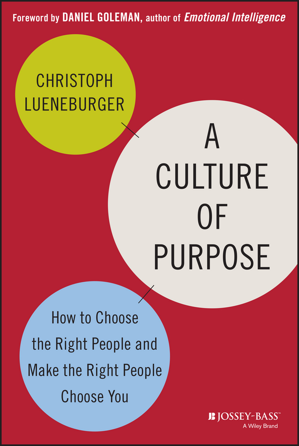 Обложка книги «A Culture of Purpose. How to Choose the Right People and Make the Right People Choose You»