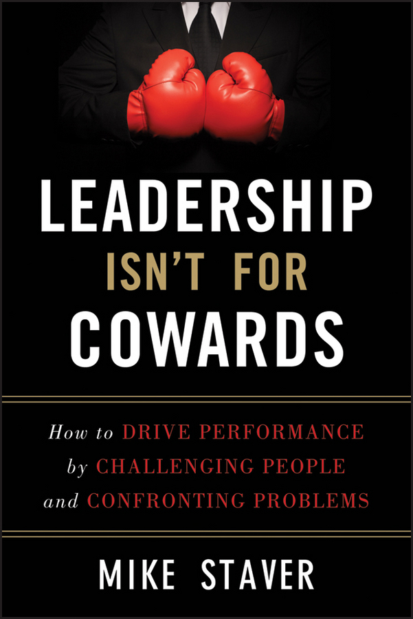 Обложка книги «Leadership Isn't For Cowards. How to Drive Performance by Challenging People and Confronting Problems»