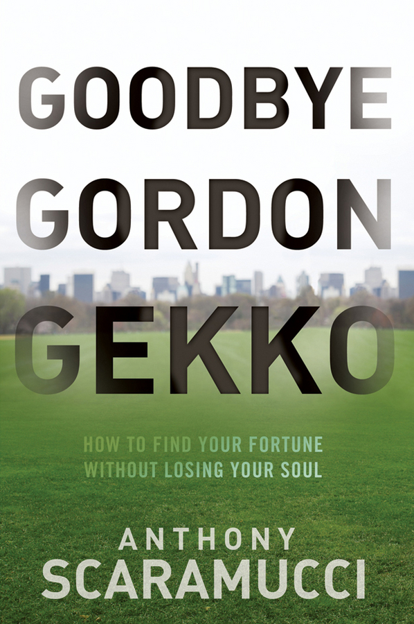 Обложка книги «Goodbye Gordon Gekko. How to Find Your Fortune Without Losing Your Soul»