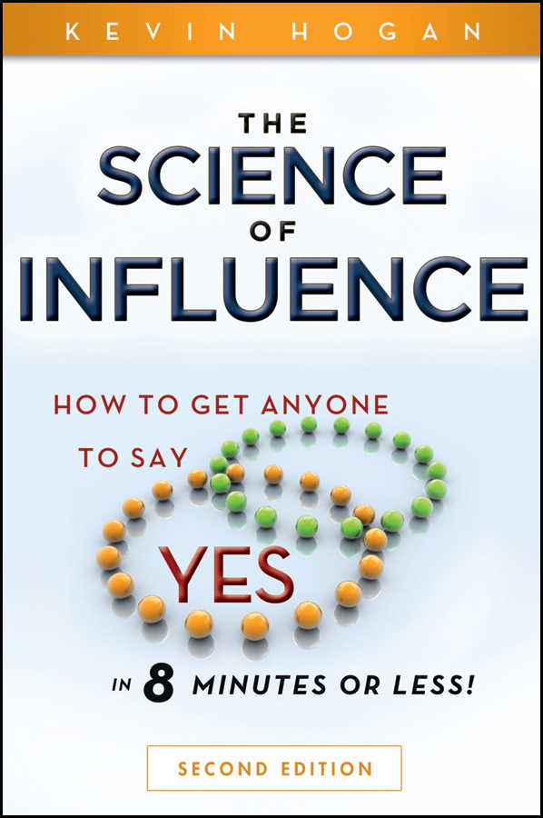 Обложка книги «The Science of Influence. How to Get Anyone to Say "Yes" in 8 Minutes or Less!»