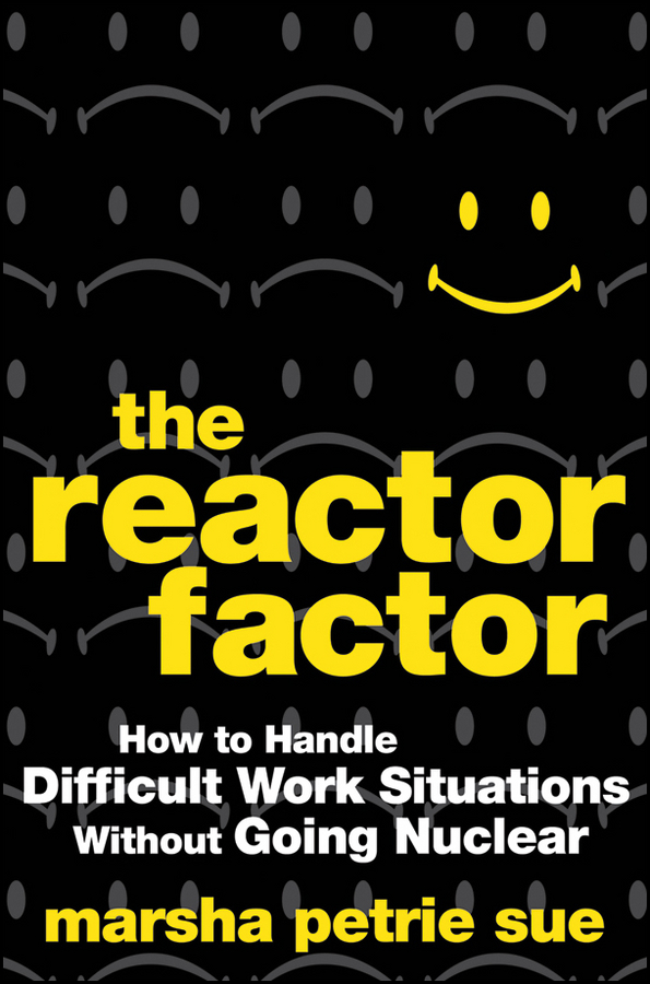 Обложка книги «The Reactor Factor. How to Handle Difficult Work Situations Without Going Nuclear»