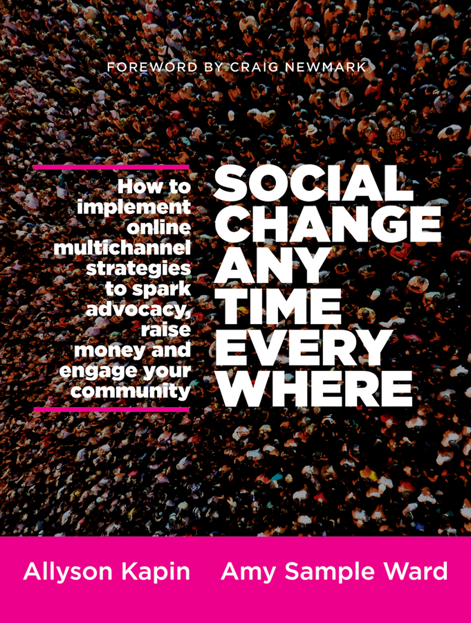 Обложка книги «Social Change Anytime Everywhere. How to Implement Online Multichannel Strategies to Spark Advocacy, Raise Money, and Engage your Community»