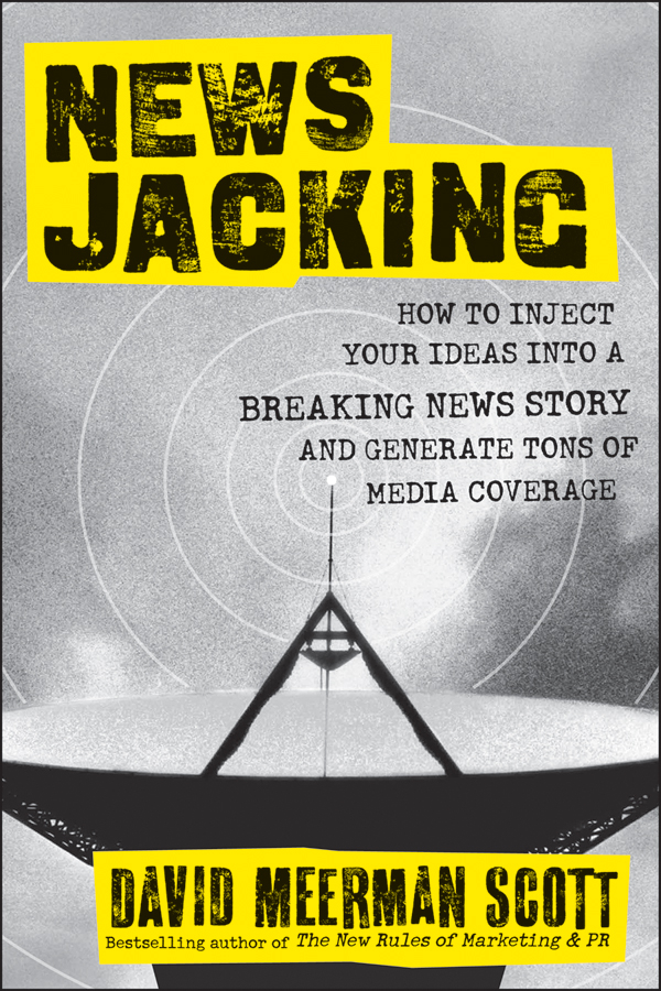 Обложка книги «Newsjacking. How to Inject your Ideas into a Breaking News Story and Generate Tons of Media Coverage»