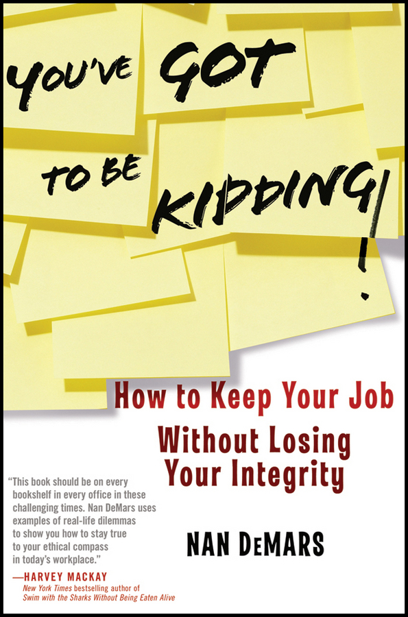 Обложка книги «You've Got To Be Kidding!. How to Keep Your Job Without Losing Your Integrity»