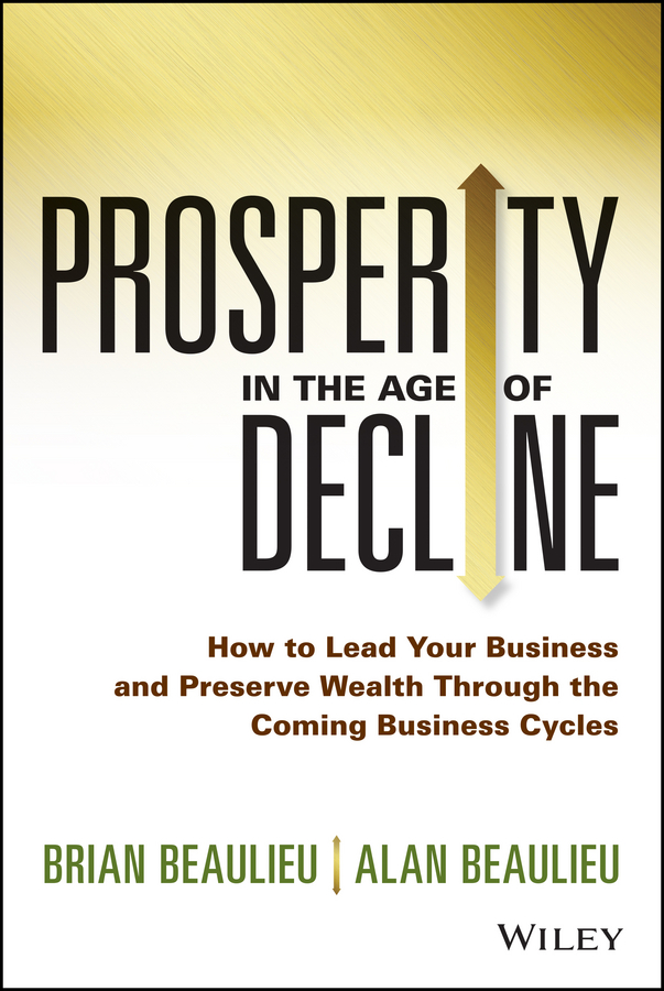 Обложка книги «Prosperity in The Age of Decline. How to Lead Your Business and Preserve Wealth Through the Coming Business Cycles»