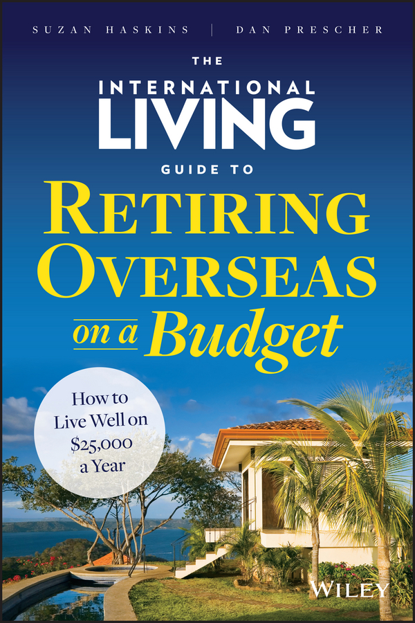 Обложка книги «The International Living Guide to Retiring Overseas on a Budget. How to Live Well on $25,000 a Year»