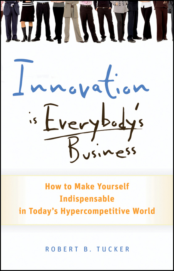 Обложка книги «Innovation is Everybody's Business. How to Make Yourself Indispensable in Today's Hypercompetitive World»