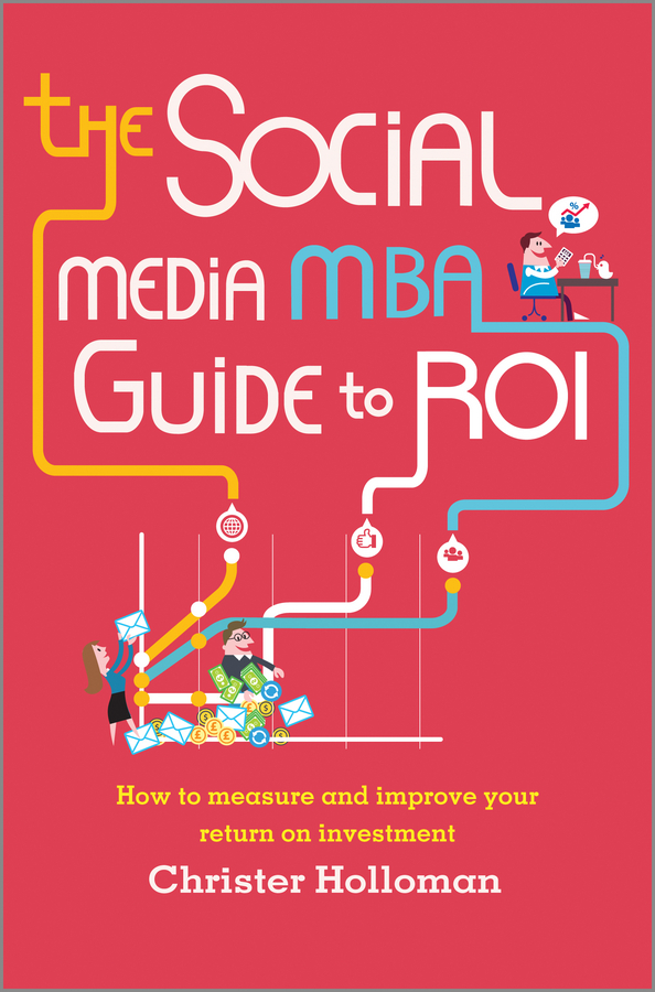 Обложка книги «The Social Media MBA Guide to ROI. How to Measure and Improve Your Return on Investment»