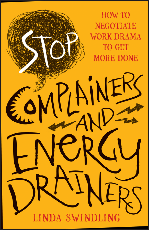 Обложка книги «Stop Complainers and Energy Drainers. How to Negotiate Work Drama to Get More Done»