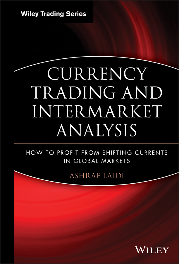 Обложка книги «Currency Trading and Intermarket Analysis. How to Profit from the Shifting Currents in Global Markets»