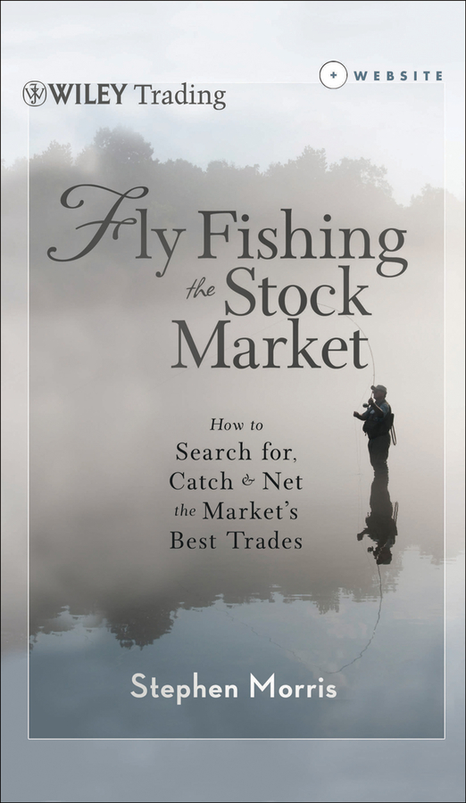 Обложка книги «Fly Fishing the Stock Market. How to Search for, Catch, and Net the Market's Best Trades»
