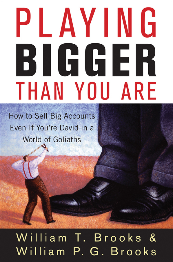 Обложка книги «Playing Bigger Than You Are. How to Sell Big Accounts Even if You're David in a World of Goliaths»