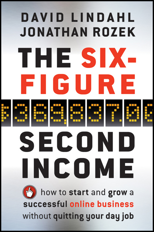Обложка книги «The Six-Figure Second Income. How To Start and Grow A Successful Online Business Without Quitting Your Day Job»
