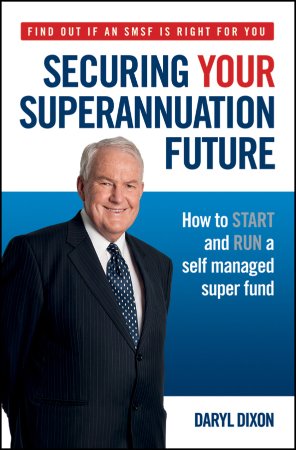 Обложка книги «Securing Your Superannuation Future. How to Start and Run a Self Managed Super Fund»