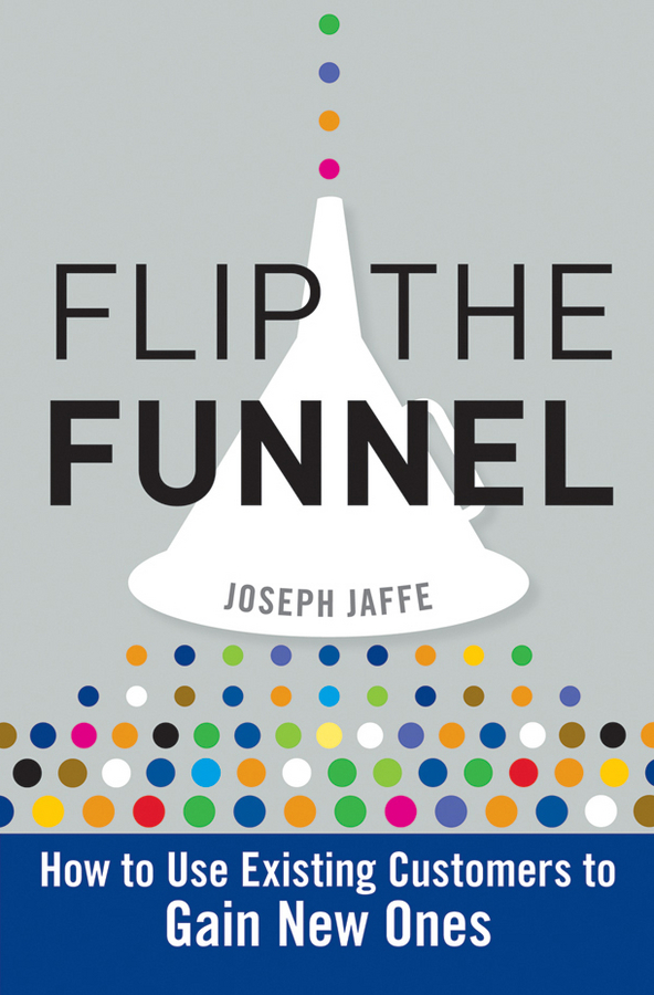 Обложка книги «Flip the Funnel. How to Use Existing Customers to Gain New Ones»