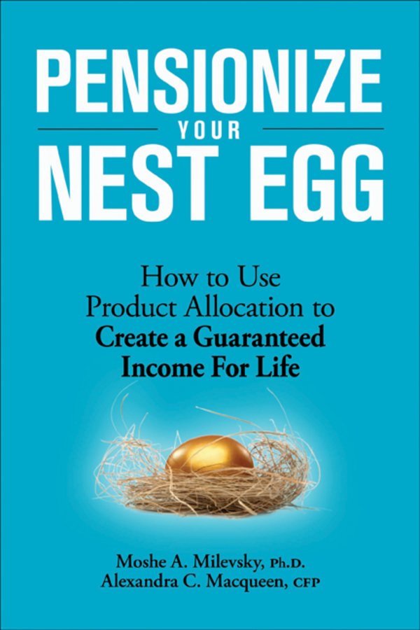 Обложка книги «Pensionize Your Nest Egg. How to Use Product Allocation to Create a Guaranteed Income for Life»