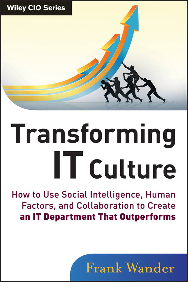 Обложка книги «Transforming IT Culture. How to Use Social Intelligence, Human Factors, and Collaboration to Create an IT Department That Outperforms»