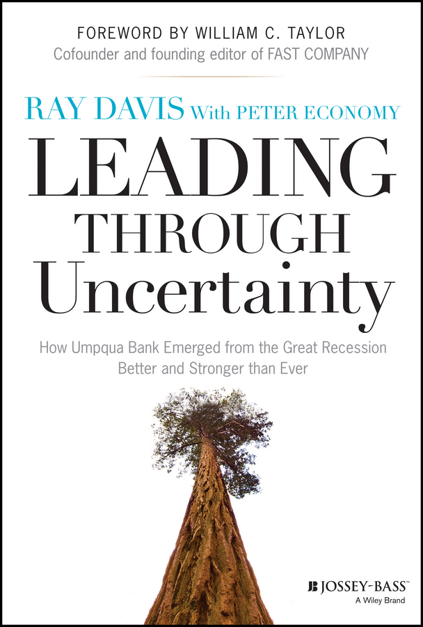 Обложка книги «Leading Through Uncertainty. How Umpqua Bank Emerged from the Great Recession Better and Stronger than Ever»