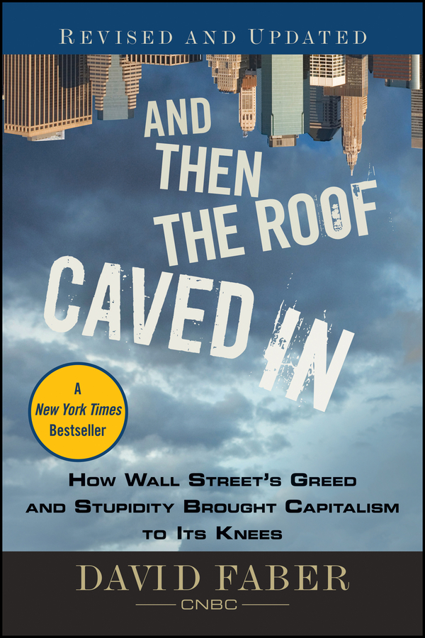Обложка книги «And Then the Roof Caved In. How Wall Street's Greed and Stupidity Brought Capitalism to Its Knees»