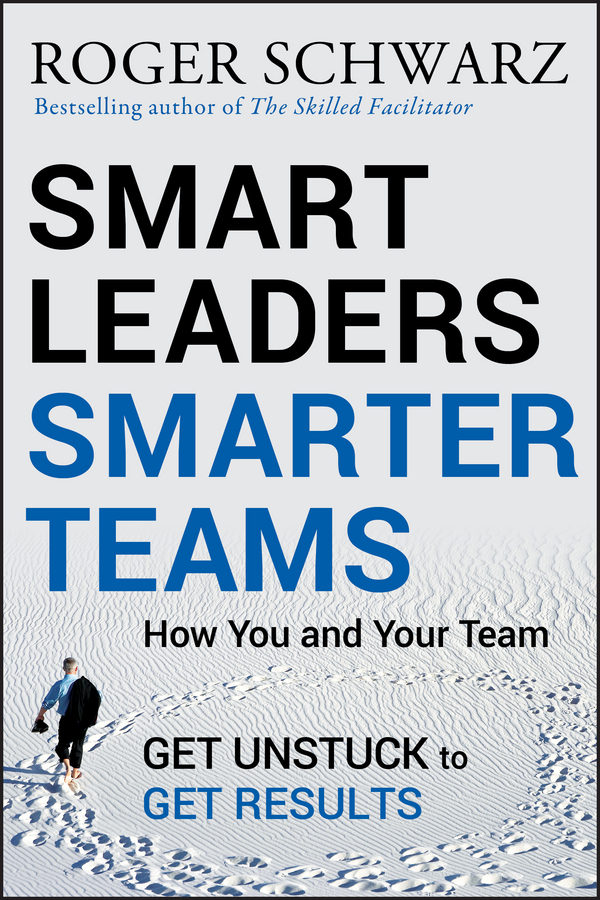 Обложка книги «Smart Leaders, Smarter Teams. How You and Your Team Get Unstuck to Get Results»