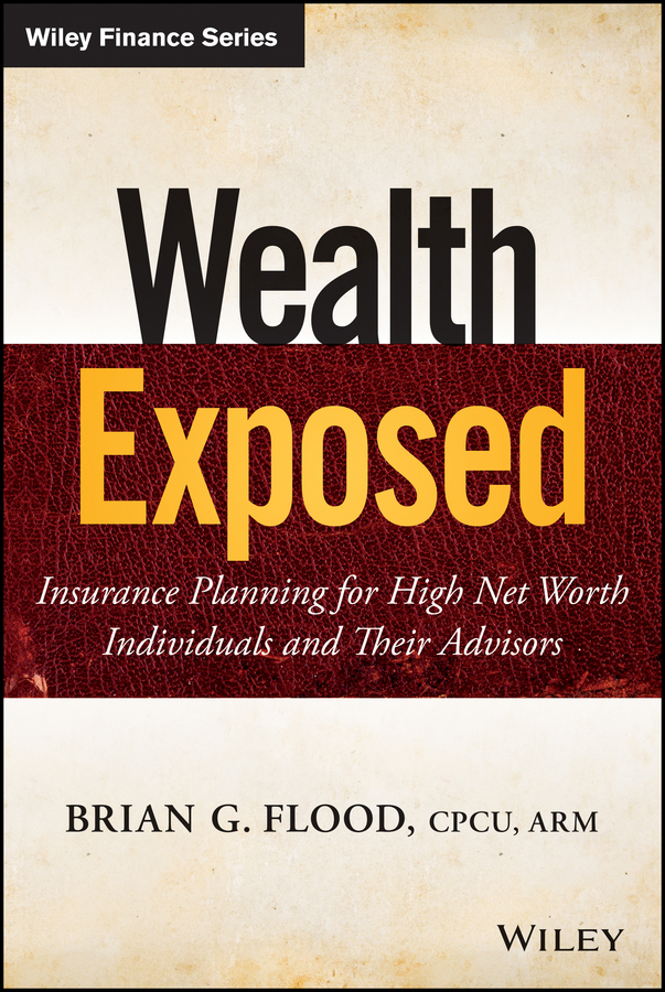 Обложка книги «Wealth Exposed. Insurance Planning for High Net Worth Individuals and Their Advisors»