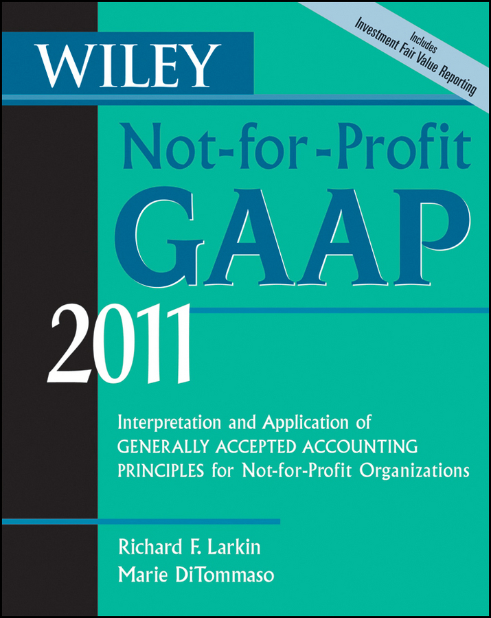 Обложка книги «Wiley Not-for-Profit GAAP 2011. Interpretation and Application of Generally Accepted Accounting Principles»