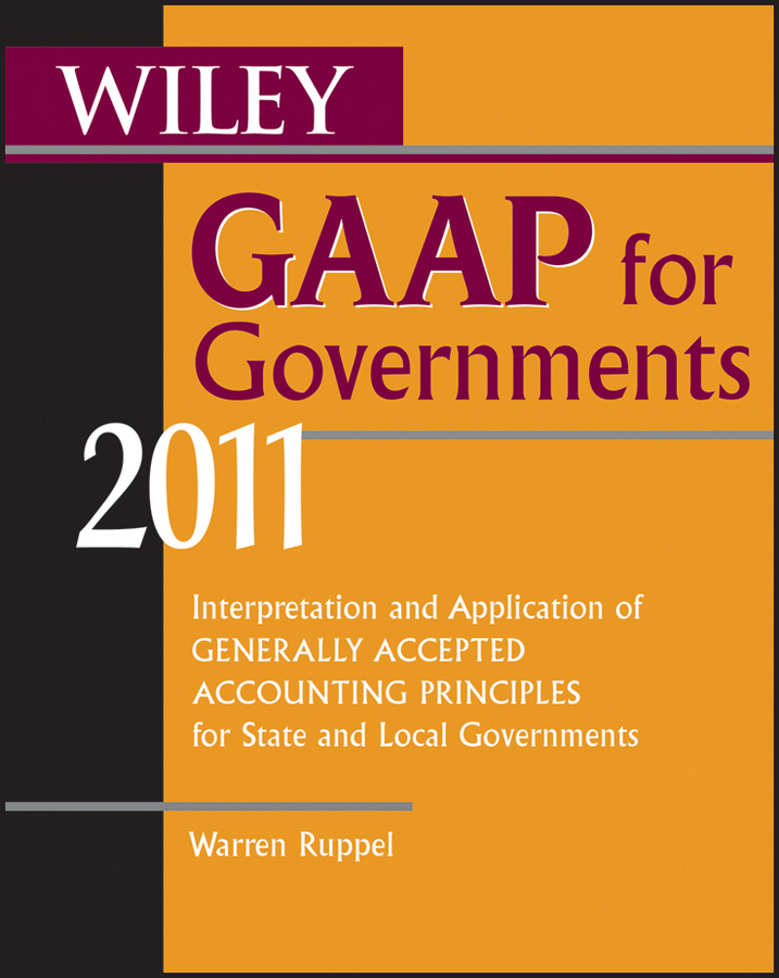Обложка книги «Wiley GAAP for Governments 2011. Interpretation and Application of Generally Accepted Accounting Principles for State and Local Governments»
