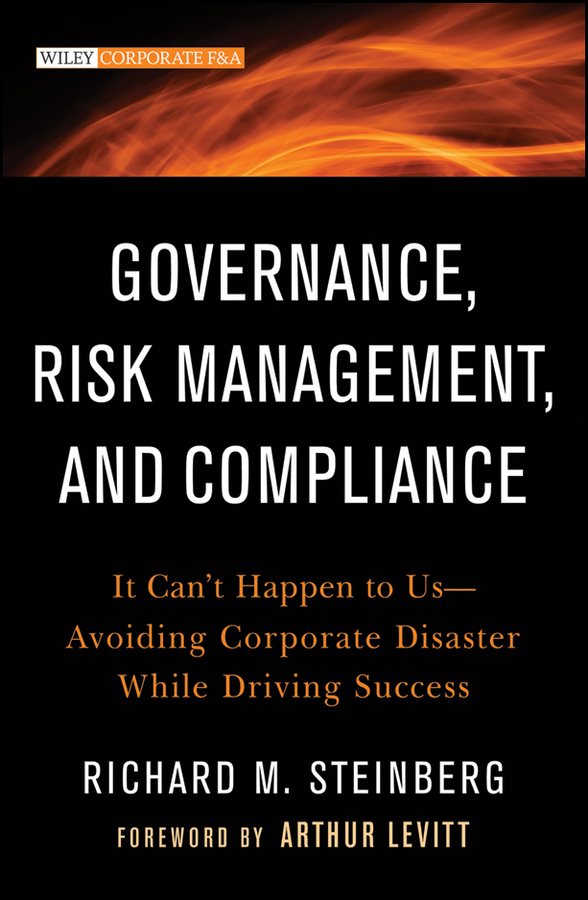 Обложка книги «Governance, Risk Management, and Compliance. It Can't Happen to Us--Avoiding Corporate Disaster While Driving Success»