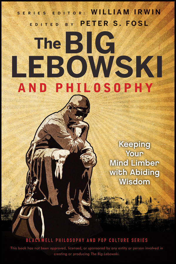 Обложка книги «The Big Lebowski and Philosophy. Keeping Your Mind Limber with Abiding Wisdom»