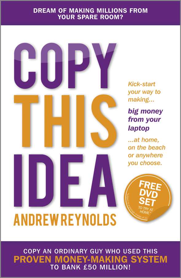 Обложка книги «Copy This Idea. Kick-start Your Way to Making Big Money from Your Laptop at Home, on the Beach, or Anywhere you Choose»