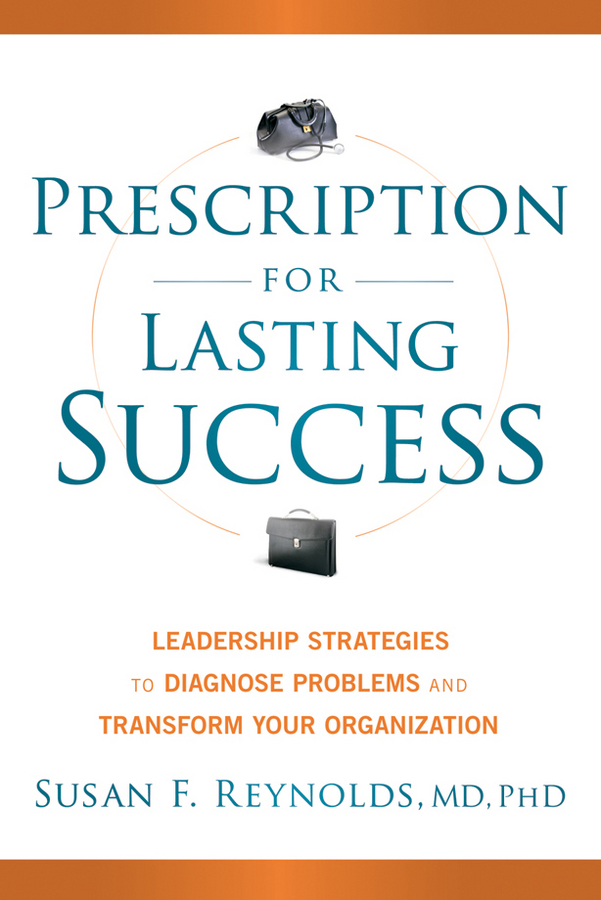 Обложка книги «Prescription for Lasting Success. Leadership Strategies to Diagnose Problems and Transform Your Organization»