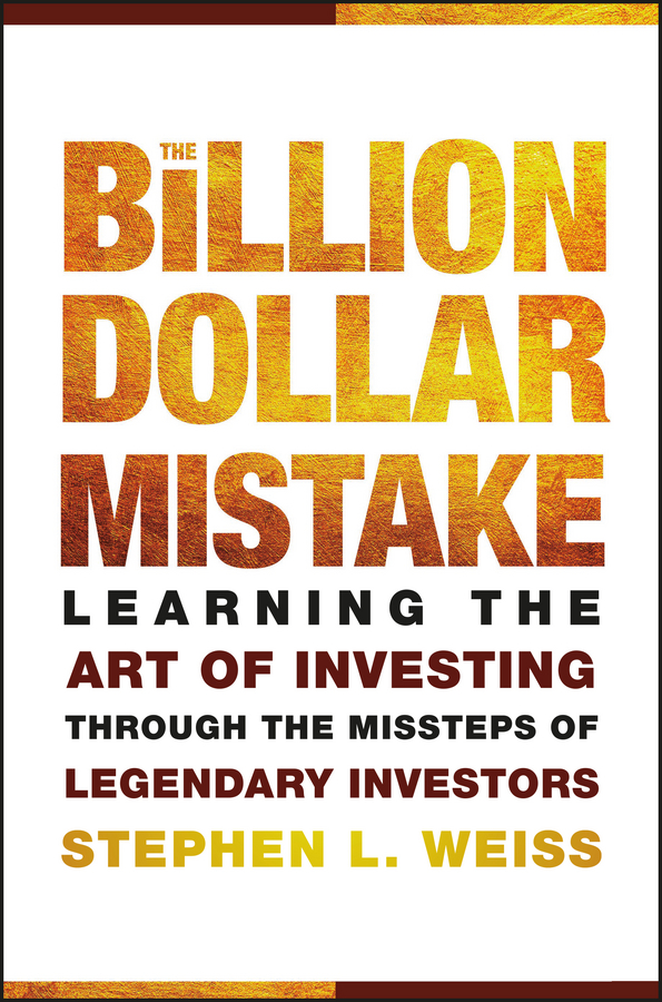 Обложка книги «The Billion Dollar Mistake. Learning the Art of Investing Through the Missteps of Legendary Investors»
