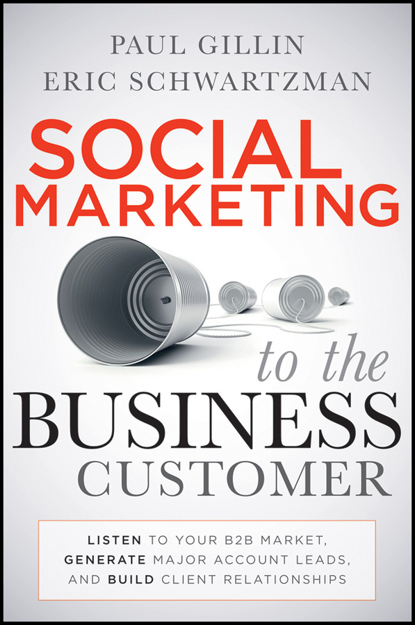 Обложка книги «Social Marketing to the Business Customer. Listen to Your B2B Market, Generate Major Account Leads, and Build Client Relationships»