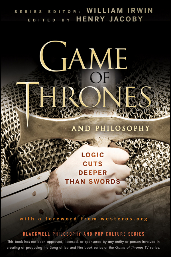 Обложка книги «Game of Thrones and Philosophy. Logic Cuts Deeper Than Swords»